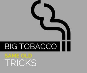 Big Tobacco Same Old Tricks