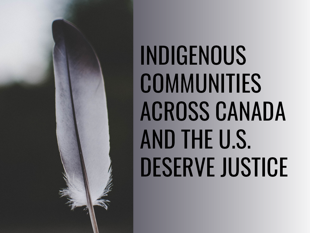 Indigenous communities across Canada and the U.S. deserve justice