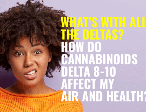 How Do Delta 8, 9 or 10 Affect My Health and Air?